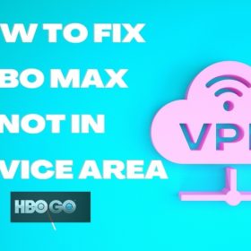 How to Fix HBO Max Not in Service Area