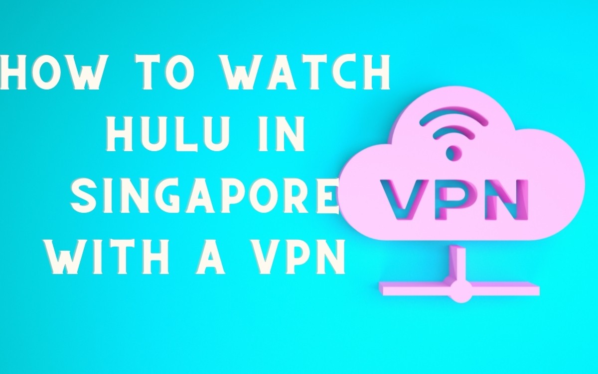 How to Watch Hulu in Singapore with a VPN