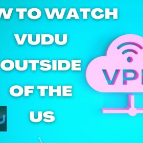 How to watch Vudu outside of the US?