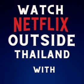 how to watch thai netflix from anywhere