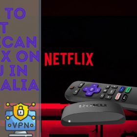 How to Get American Netflix on Roku in Australia
