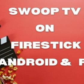 Swoop TV on Firestick, Android, PC