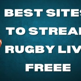 10 Best Sites to Stream Rugby Live Games For Free