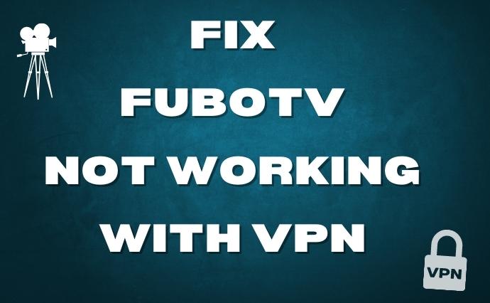 FuboTV not working with VPN