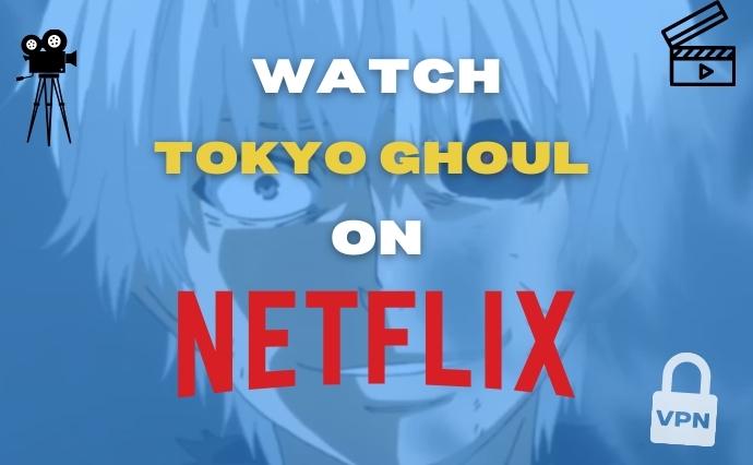 How to Watch Tokyo Ghoul on Netflix?