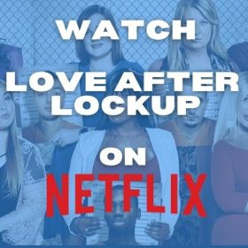 How to Watch Love After Lockup on Netflix