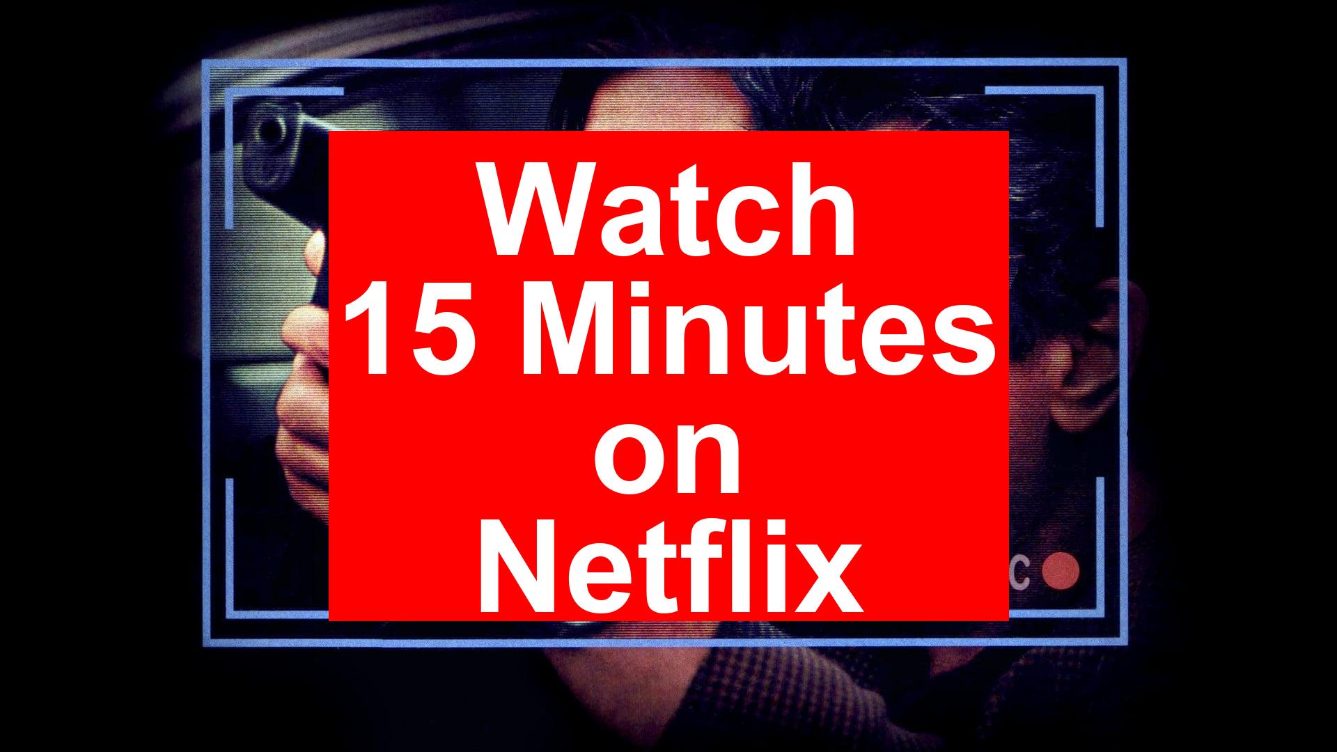 How To Watch 15 Minutes On Netflix Best Guide 2026 My Vpn Hub