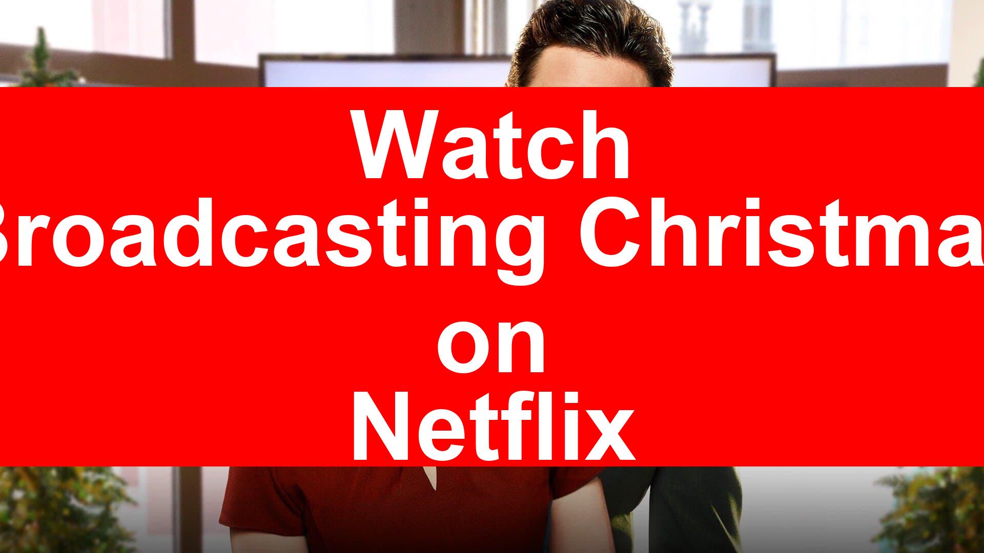 Watch broadcasting christmas movie online free