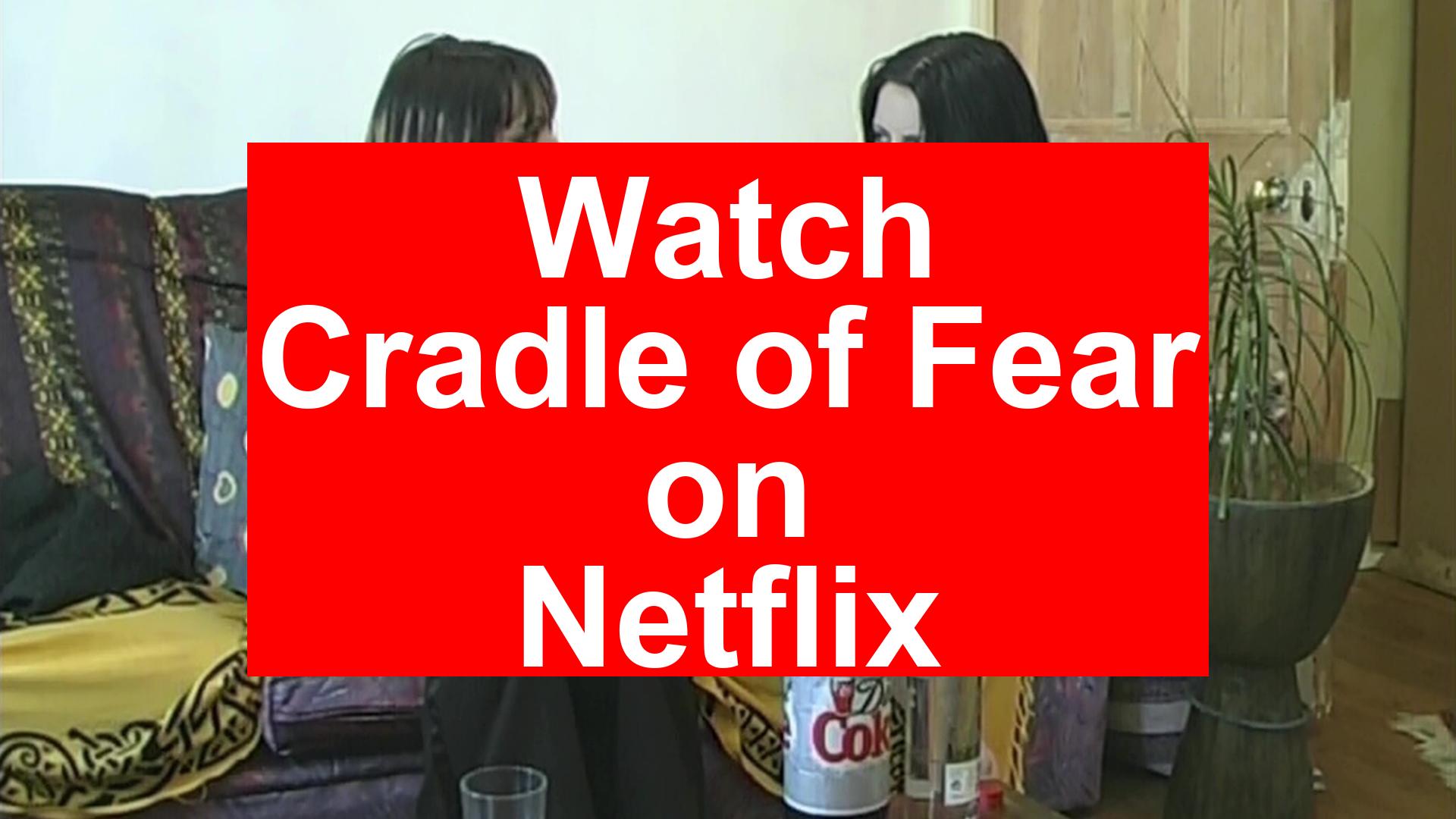 How to Watch Cradle of Fear On Netflix [Fast Guide 2025] - My Vpn Hub
