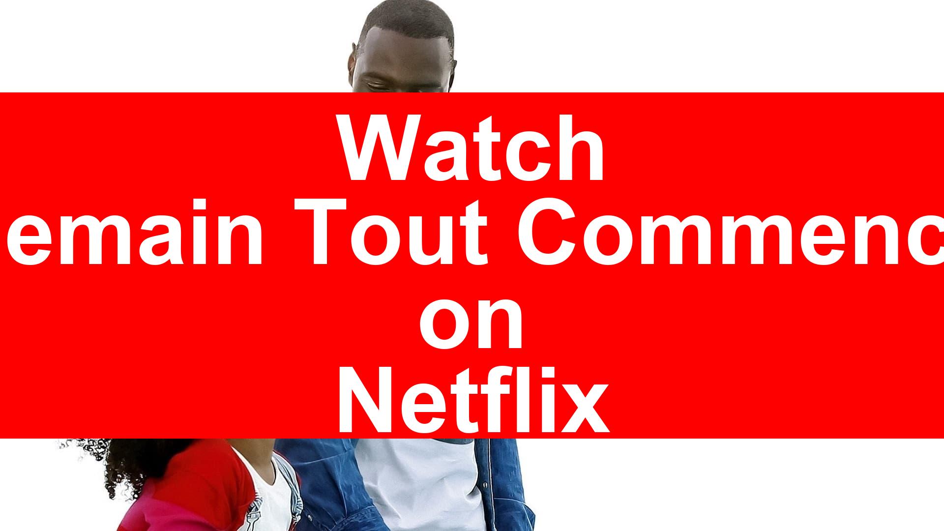 How to Watch Demain Tout Commence On Netflix [Top Guide 2025] - My Vpn Hub