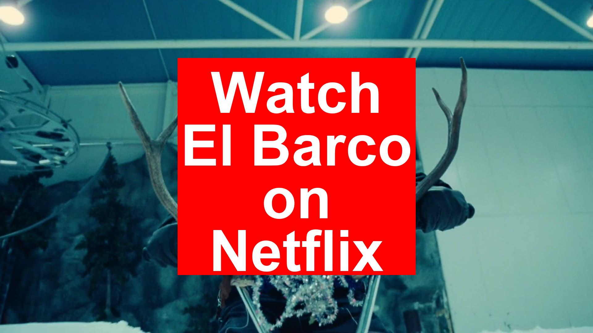 How to Watch El Barco On Netflix [Top Guide 2026] - My Vpn Hub