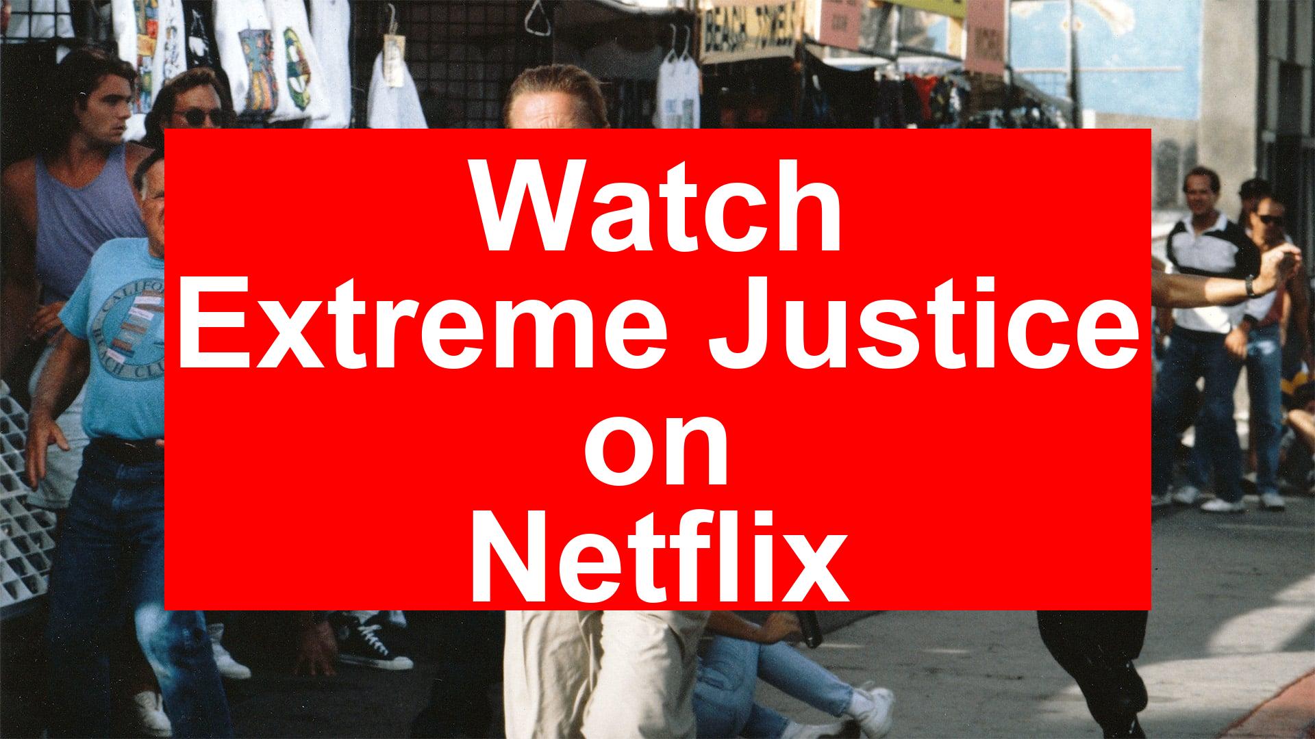 How to Watch Extreme Justice On Netflix [Fast Guide 2026] - My Vpn Hub