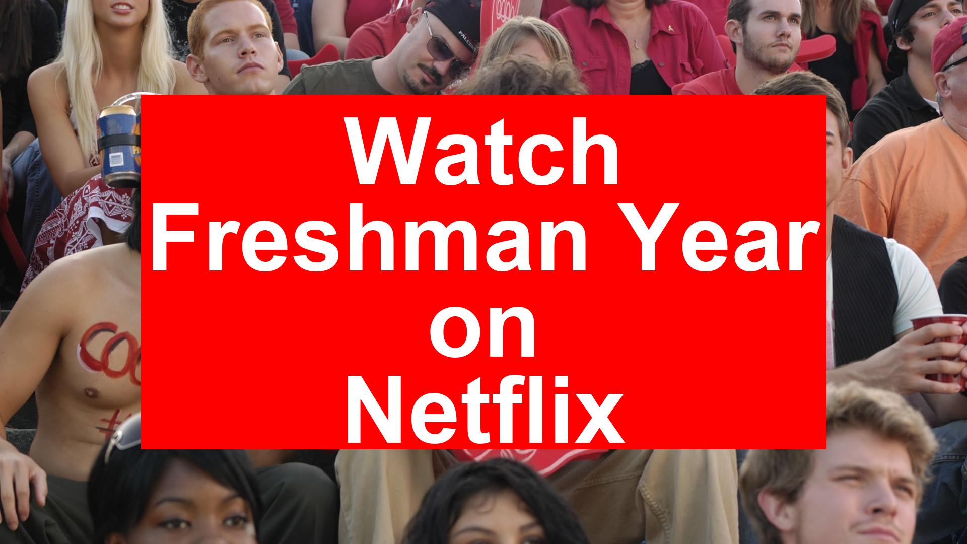 How to Watch Freshman Year On Netflix [Best Guide 2026] - My Vpn Hub