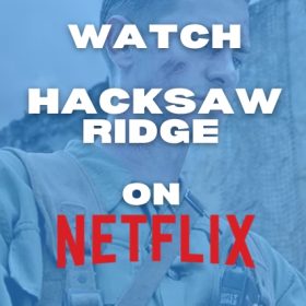 How to watch Hacksaw Ridge on Netflix