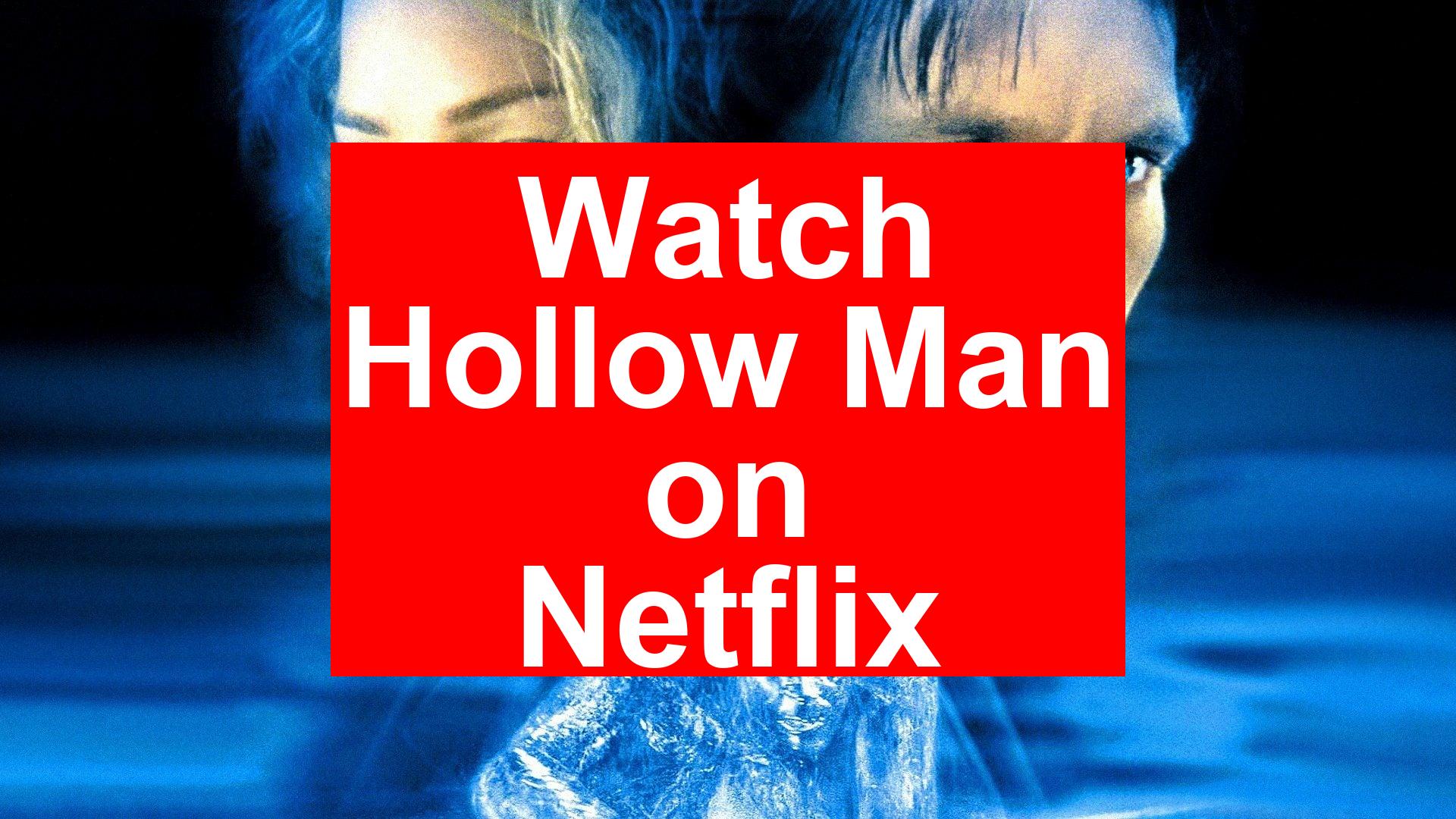 How to Watch Hollow Man On Netflix [Top Guide 2025] - My Vpn Hub