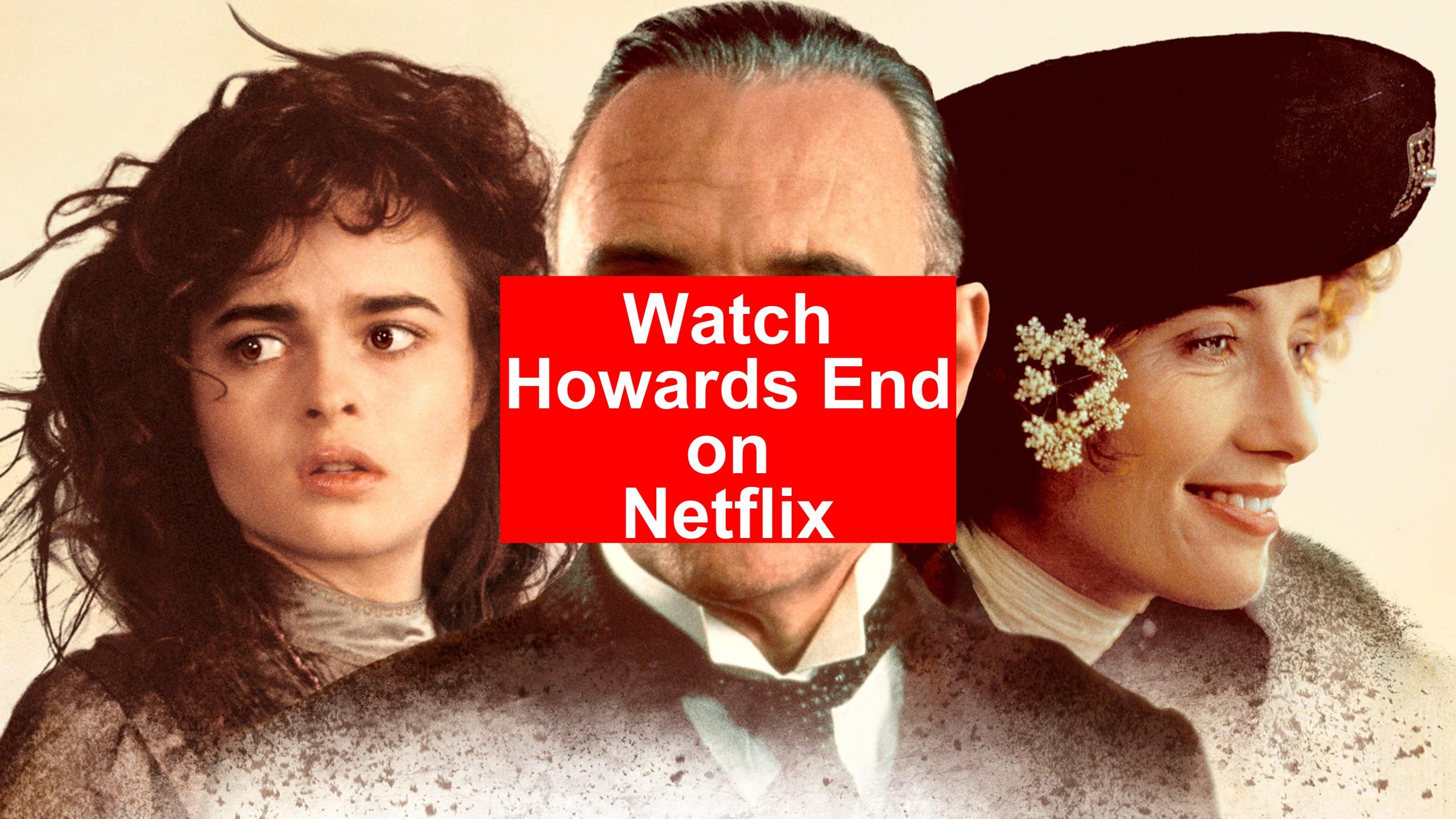 How to Watch Howards End On Netflix [Top Guide 2026]