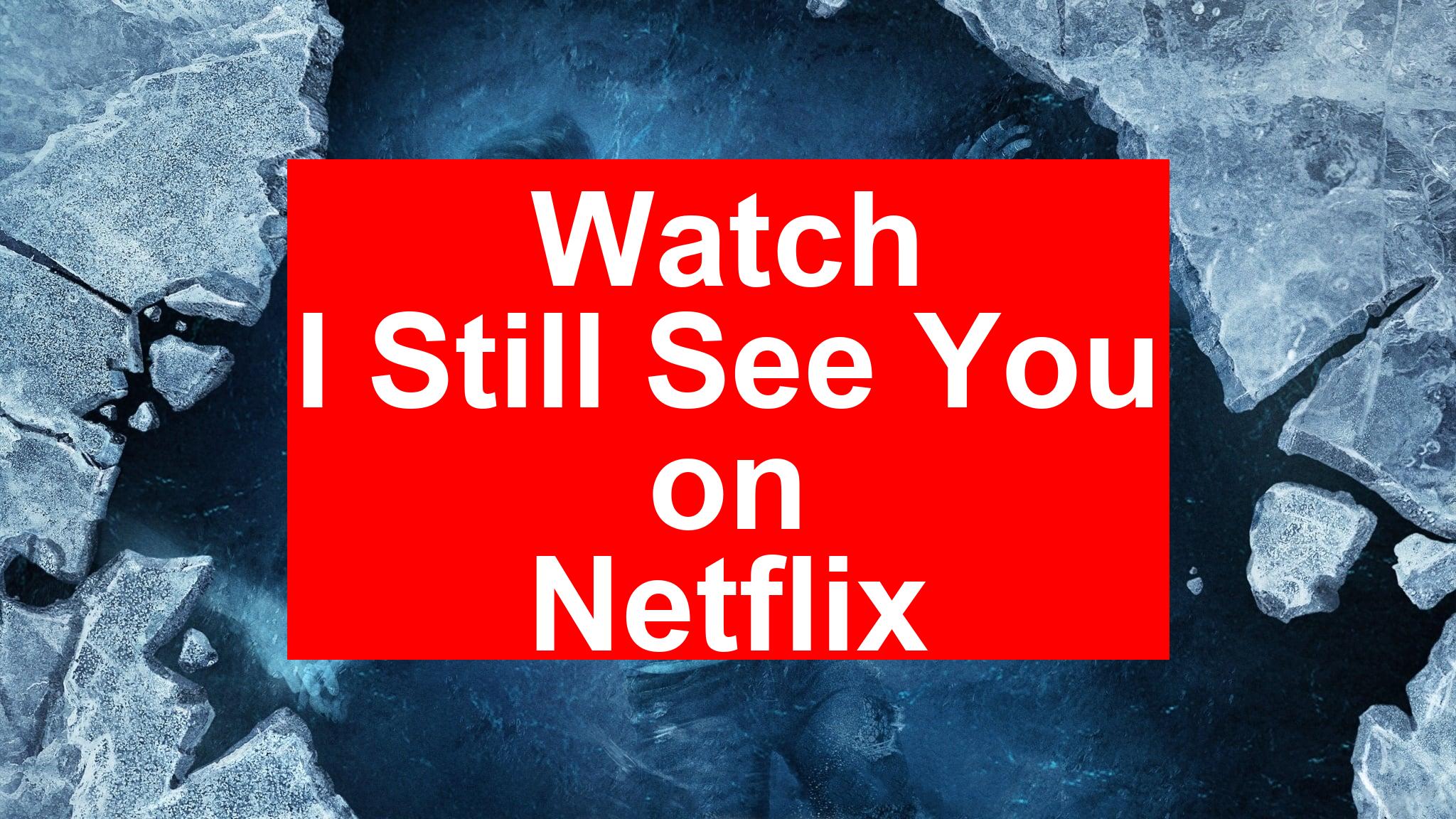 How to Watch I Still See You On Netflix [Best Guide 2026] - My Vpn Hub