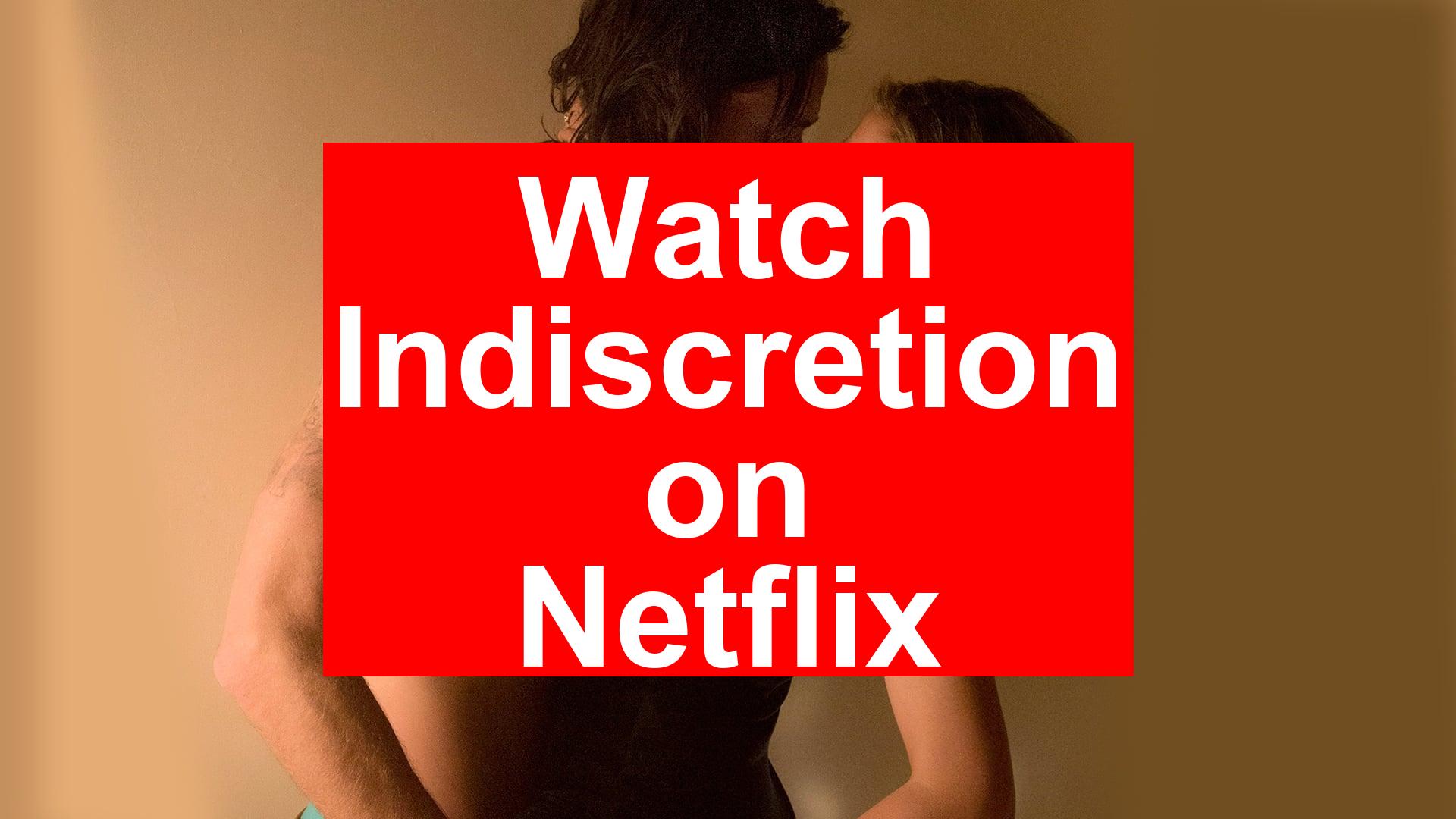 How to Watch Indiscretion On Netflix [Best Guide 2026] - My Vpn Hub