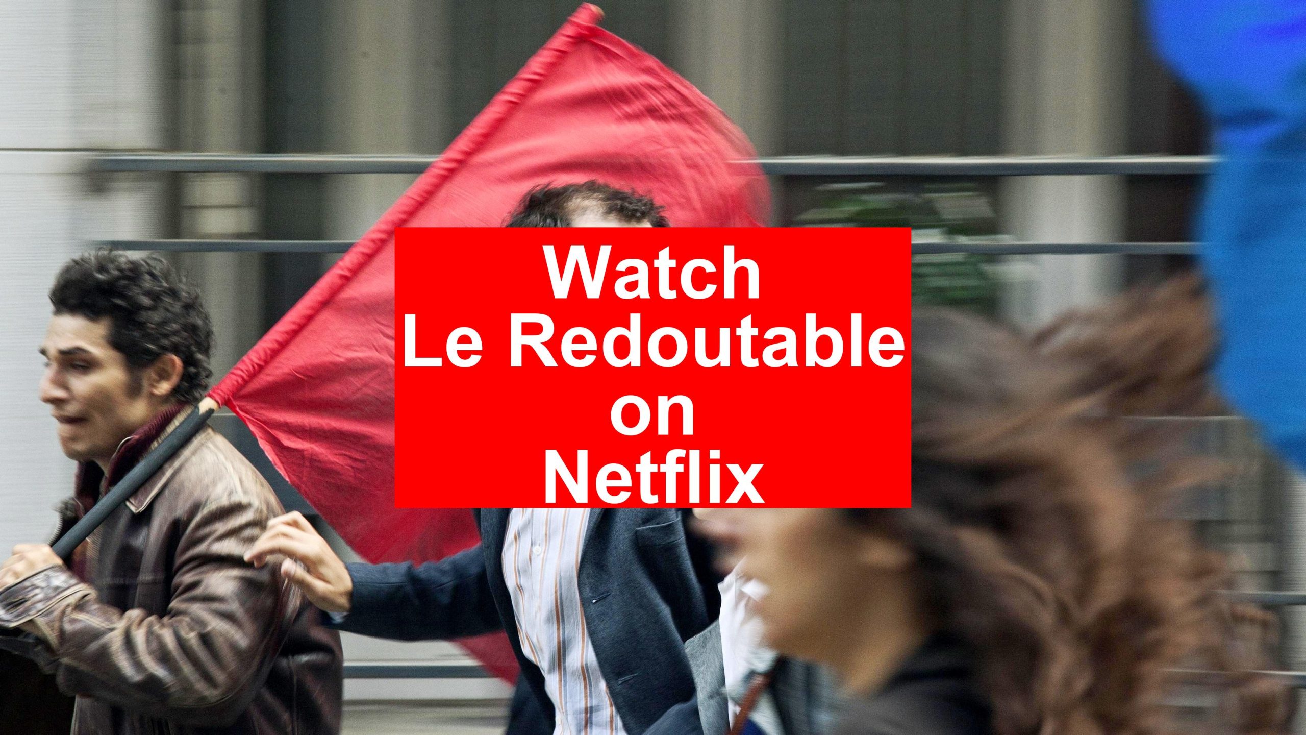 How to Watch Le Redoutable On Netflix [Easy Guide 2026] - My Vpn Hub