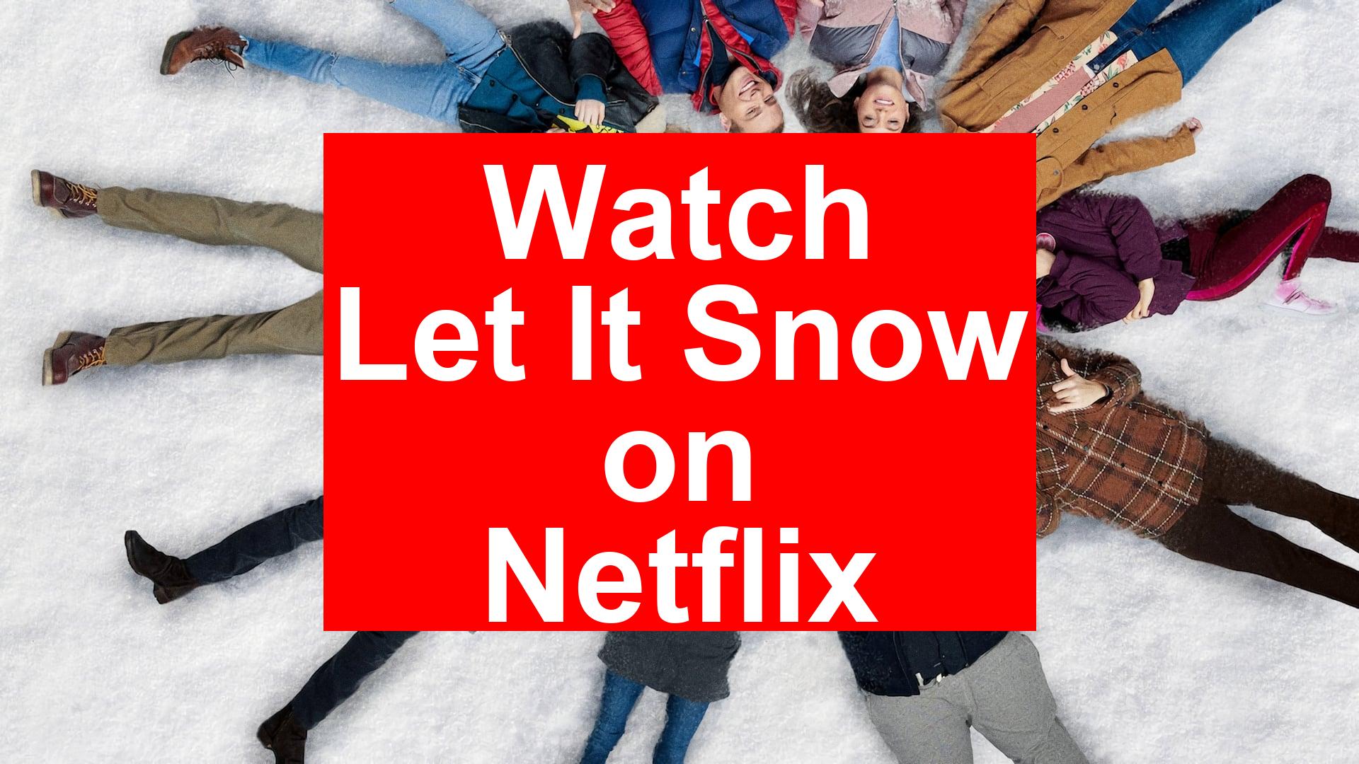 How to Watch Let It Snow On Netflix [Fast Guide 2025] - My Vpn Hub