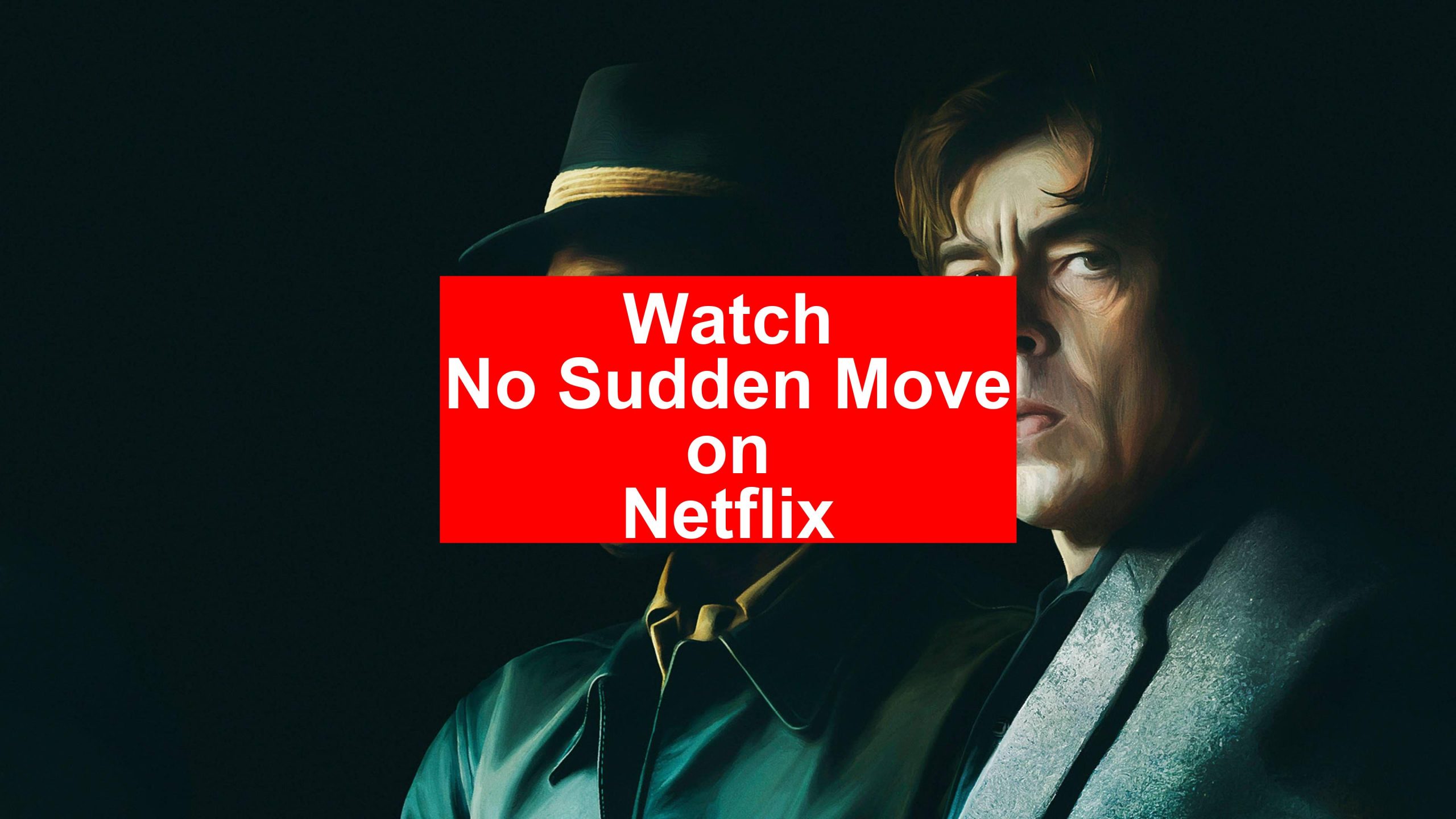 How to Watch No Sudden Move On Netflix [Top Guide 2025] My Vpn Hub