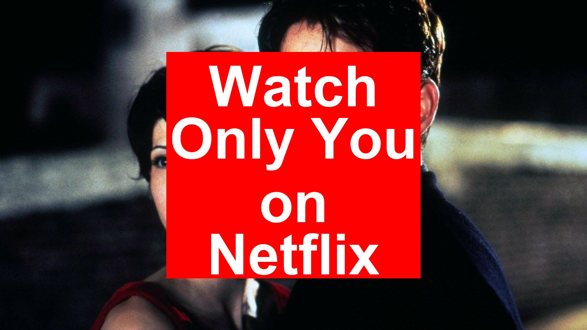 How to Watch Only You On Netflix [Fast Guide 2025] - My Vpn Hub