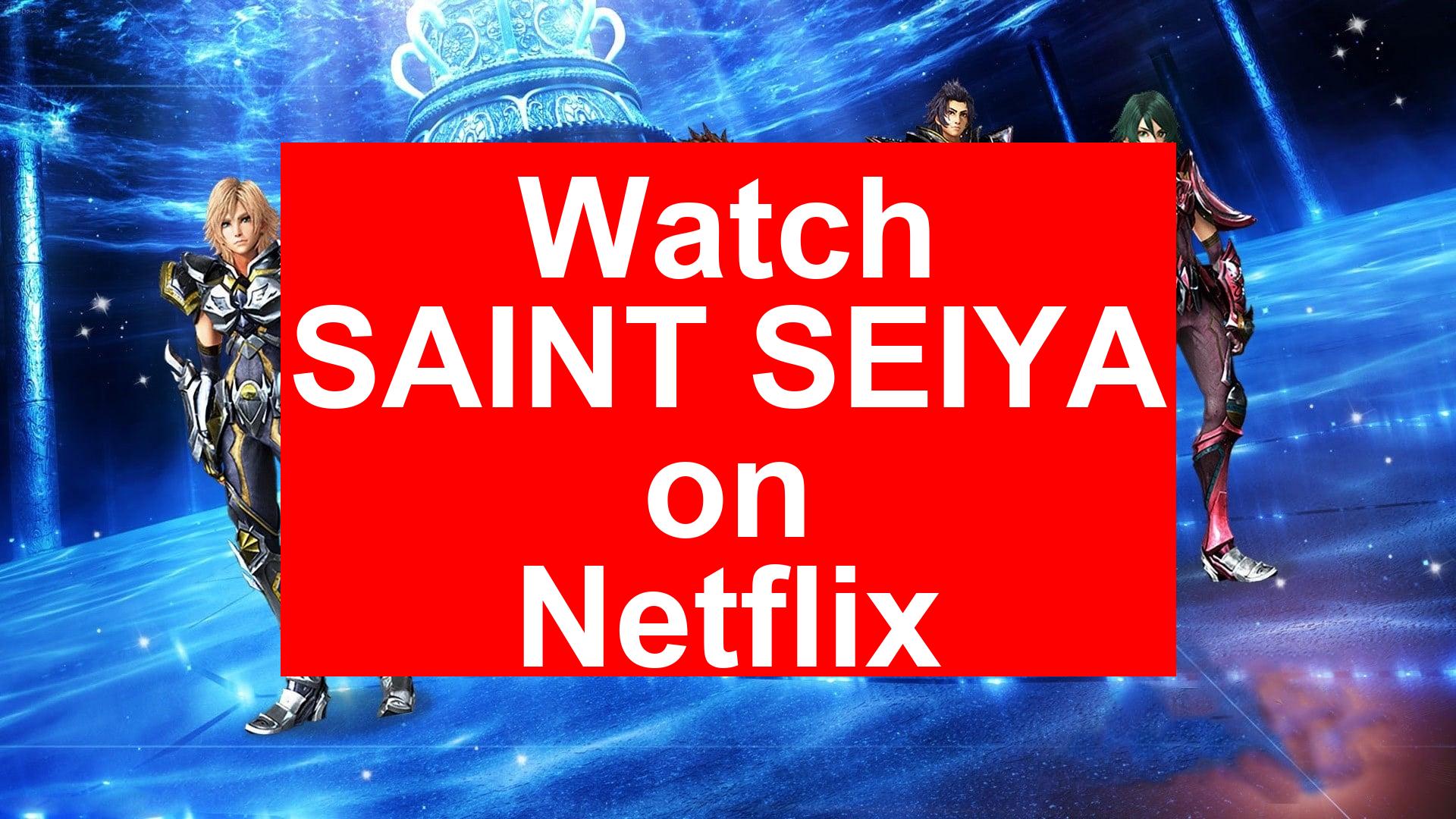 How to Watch SAINT SEIYA On Netflix [Easy Guide 2026]