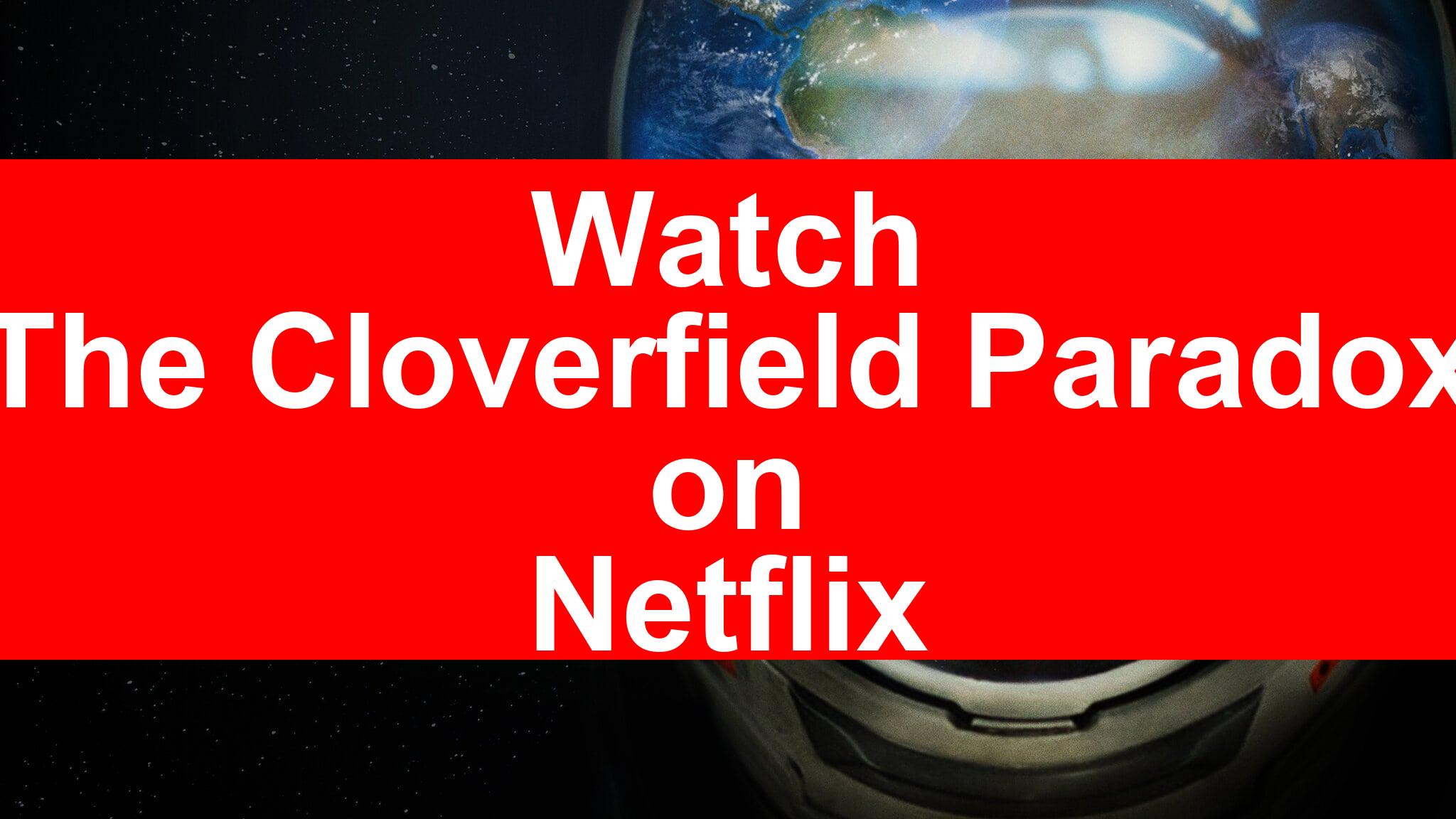 How To Watch The Cloverfield Paradox On Netflix Top Guide 2025 My How To Watch The Cloverfield Paradox On Netflix 