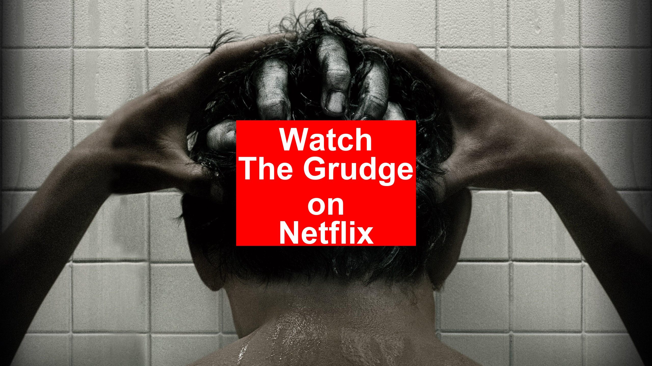 How To Watch The Grudge On Netflix Easy Guide 2025 My Vpn Hub How To Watch The Grudge On Netflix Scaled