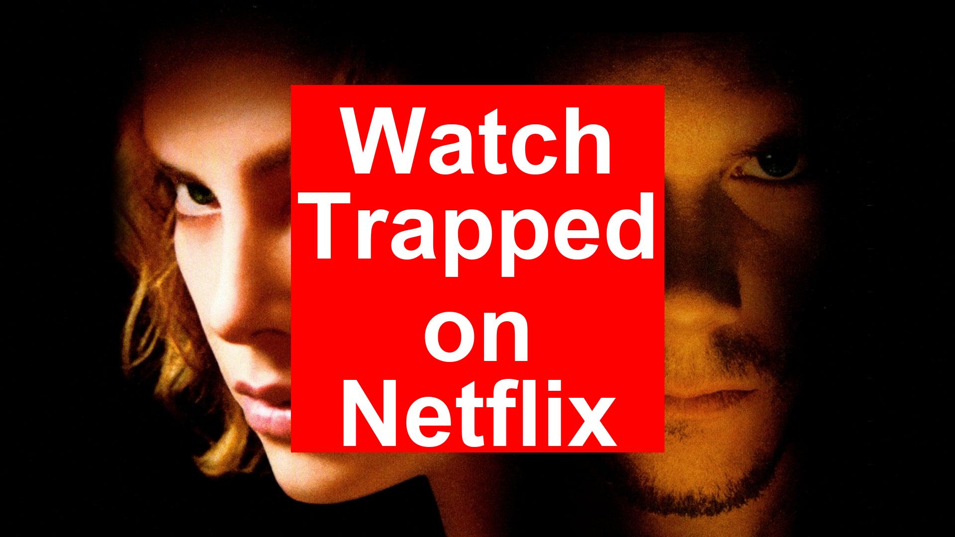 How to Watch Trapped On Netflix [Fast Guide 2024] My Vpn Hub