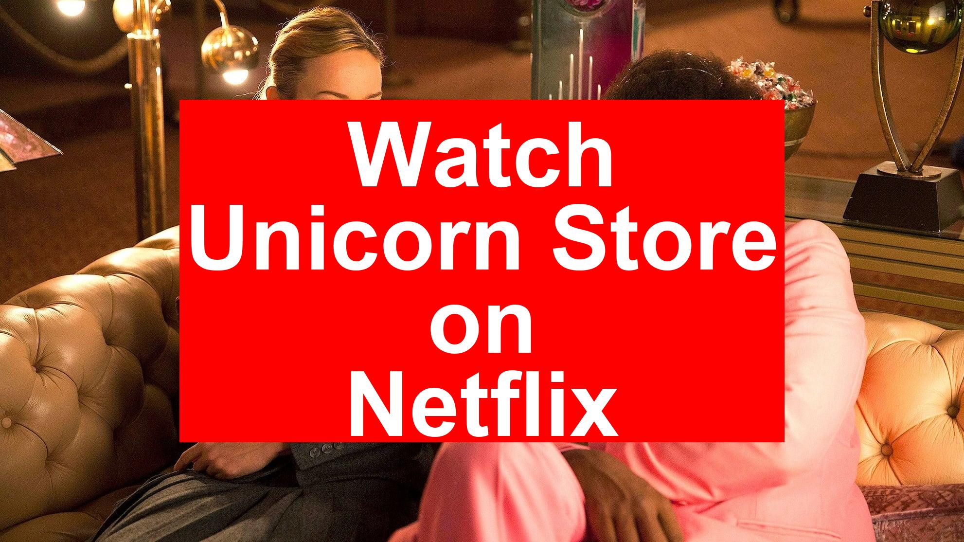 How To Watch Unicorn Store On Netflix Top Guide 2026 My Vpn Hub How To Watch Unicorn Store On Netflix Top Guide 2026 My Vpn Hub