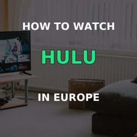 How to watch Hulu in Europe with a VPN