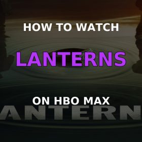 How to Watch Lanterns on HBO Max