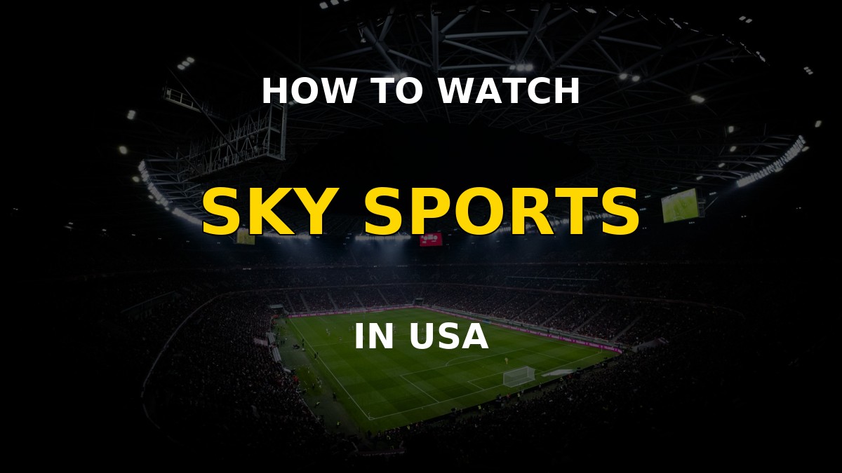 Watch Sky Sports in USA - top VPN picks for live Premier League and F1 streaming