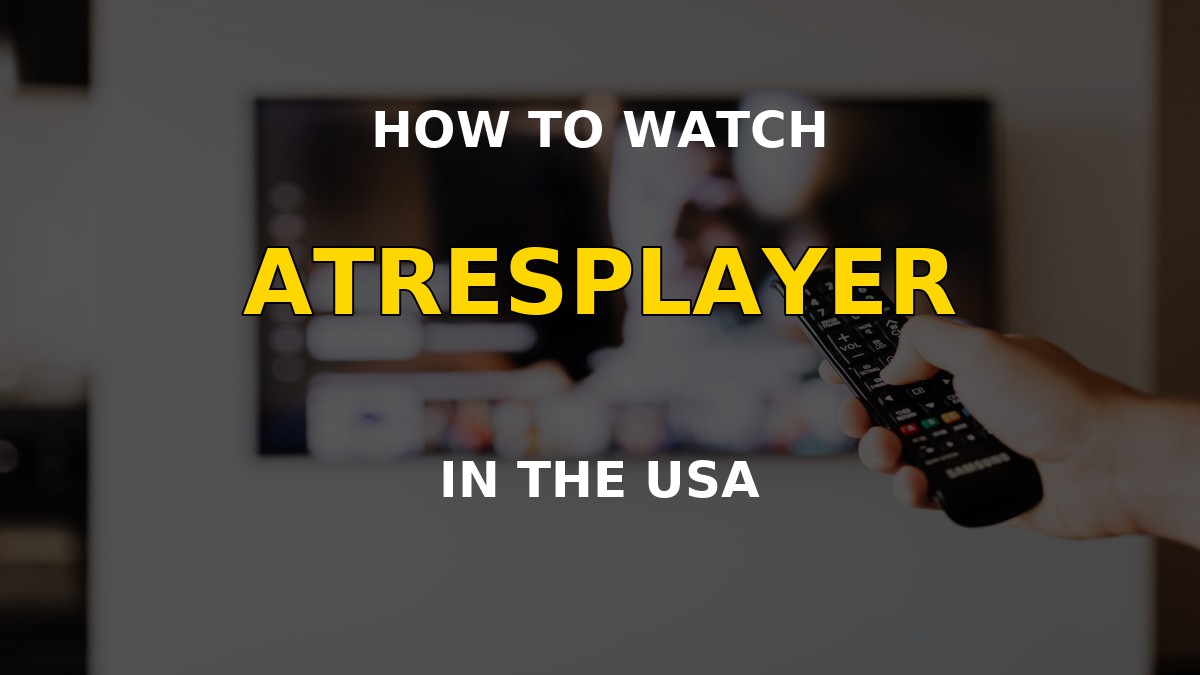 How to Watch Atresplayer in USA