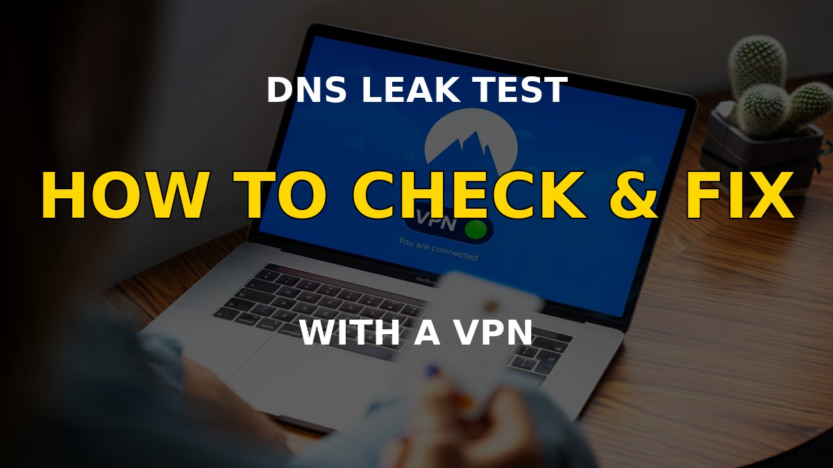 Network security setup used to run a DNS leak test on a laptop