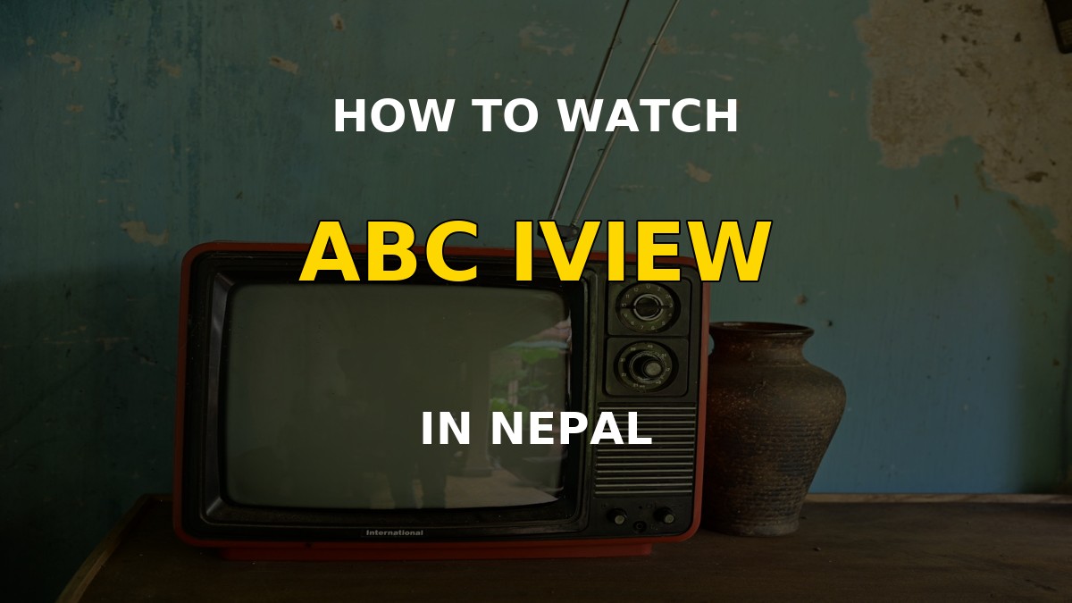 How to Watch ABC iview in Nepal