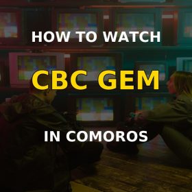 How to Watch CBC Gem in Comoros