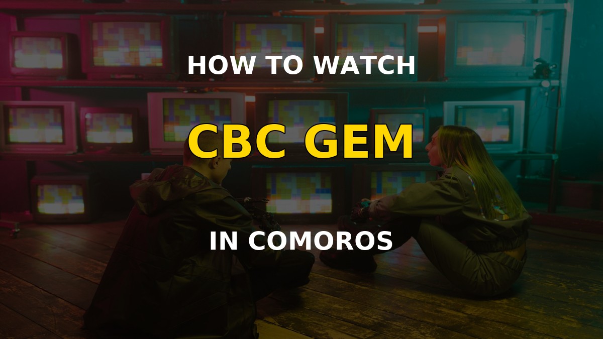 How to Watch CBC Gem in Comoros