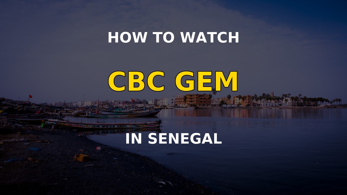How to watch CBC Gem in Senegal
