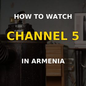 How to Watch Channel 5 in Armenia