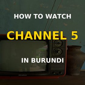 How to Watch Channel 5 in Burundi