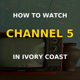 How to watch Channel 5 in Ivory Coast