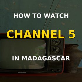 How to watch Channel 5 in Madagascar