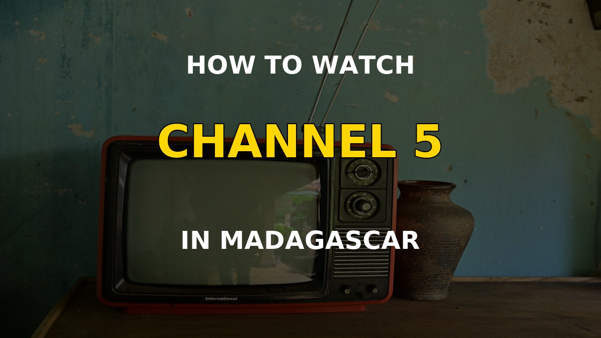 How to watch Channel 5 in Madagascar