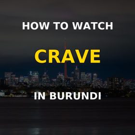 How to watch Crave in Burundi - VPN guide