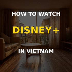 How to watch Disney Plus in Vietnam