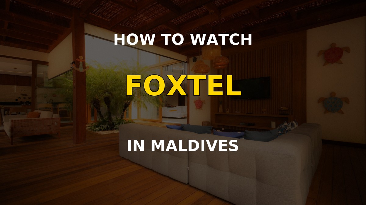 How to watch Foxtel in the Maldives
