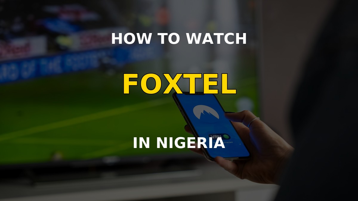 How to watch Foxtel in Nigeria