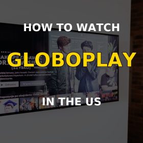 How to watch Globoplay in the US with a VPN connection